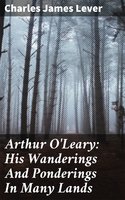 Arthur O'Leary: His Wanderings And Ponderings In Many Lands - Charles James Lever