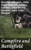 Campfire and Battlefield: An Illustrated History of the Campaigns and Conflicts of the Great Civil War - John Clark Ridpath, Rossiter Johnson, Selden Connor, John Tyler Morgan, John Brown Gordon, O. O. Howard, Henry W. B. Howard