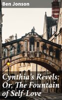 Cynthia's Revels; Or, The Fountain of Self-Love - Ben Jonson
