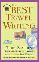 The Best Travel Writing 2008: True Stories from Around the World - James O'Reilly, Larry Habegger, Sean O'Reilly