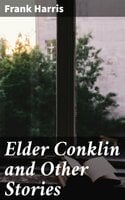 Elder Conklin and Other Stories - Frank Harris