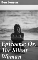 Epicoene; Or, The Silent Woman - Ben Jonson