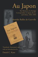 Au Japon: The Memoirs of a Foreign Correspondent in Japan, Korea, and China, 1892–1894 - Amedee Baillot de Guerville, Daniel C. Kane