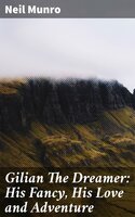 Gilian The Dreamer: His Fancy, His Love and Adventure - Neil Munro