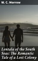 Lentala of the South Seas: The Romantic Tale of a Lost Colony - W. C. Morrow