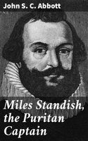 Miles Standish, the Puritan Captain - John S.C. Abbott