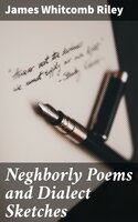 Neghborly Poems and Dialect Sketches - James Whitcomb Riley