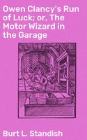 Owen Clancy's Run of Luck; or, The Motor Wizard in the Garage - Burt L. Standish
