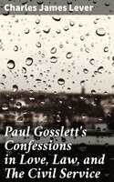 Paul Gosslett's Confessions in Love, Law, and The Civil Service - Charles James Lever
