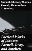 Poetical Works of Johnson, Parnell, Gray, and Smollett - Samuel Johnson, Thomas Gray, T. Smollett, Thomas Parnell