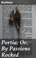 Portia; Or, By Passions Rocked - Duchess