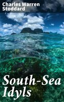 South-Sea Idyls - Charles Warren Stoddard