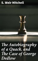 The Autobiography of a Quack, and The Case of George Dedlow - S. Weir Mitchell