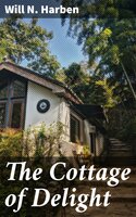 The Cottage of Delight: A Novel - Will N. Harben