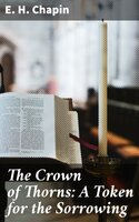 The Crown of Thorns: A Token for the Sorrowing - E. H. Chapin