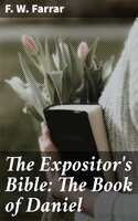 The Expositor's Bible: The Book of Daniel - F. W. Farrar