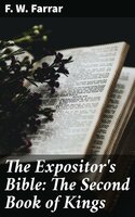 The Expositor's Bible: The Second Book of Kings - F. W. Farrar