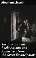 The Lincoln Year Book: Axioms and Aphorisms from the Great Emancipator - Abraham Lincoln