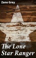 The Lone Star Ranger: A Romance of the Border - Zane Grey