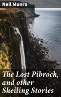 The Lost Pibroch, and other Sheiling Stories - Neil Munro