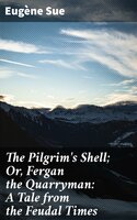 The Pilgrim's Shell; Or, Fergan the Quarryman: A Tale from the Feudal Times - Eugène Sue