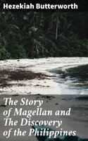 The Story of Magellan and The Discovery of the Philippines - Hezekiah Butterworth