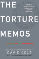 The Torture Memos: Rationalizing the Unthinkable - David Cole