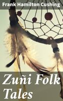 Zuñi Folk Tales - Frank Hamilton Cushing