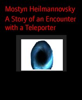 A Story of an Encounter with a Teleporter - Mostyn Heilmannovsky
