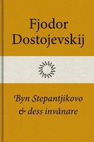 Byn Stepantjikovo och dess invånare - Fjodor Dostojevskij