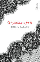 Grymma april - Ismail Kadare