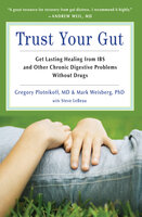 Trust Your Gut: Get Lasting Healing from IBS and Other Chronic Digestive Problems Without Drugs - Mark B. Weisberg, Gregory Plotnikoff, Steve LeBeau