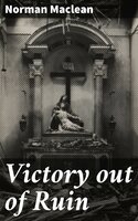 Victory out of Ruin - Norman Maclean