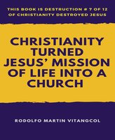Christianity Turned Jesus' Mission of Life Into a Church - Rodolfo Martin Vitangcol