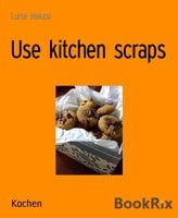 Use Kitchen Scraps - Luise Hakasi