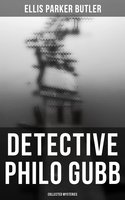 Detective Philo Gubb: Collected Mysteries - Ellis Parker Butler