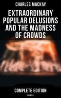 Extraordinary Popular Delusions and the Madness of Crowds (Complete Edition: Volume 1-3)