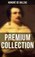 Honoré de Balzac: Premium Collection - Honoré de Balzac