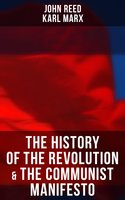 The History of the Revolution & The Communist Manifesto: The History of October Revolution - John Reed, Karl Marx