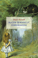 Alicen seikkailut ihmemaassa - Lewis Carroll