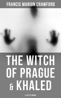 The Witch of Prague & Khaled: A Tale of Arabia - Francis Marion Crawford