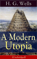 A Modern Utopia (Unabridged) - H.G. Wells