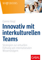 Innovativ mit interkulturellen Teams: Strategien zur virtuellen Führung von internationalen Wissensträgern - Connie Voigt