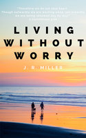 Living Without Worry - J.R. Miller