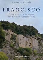 Francisco: O santo de Assis na origem dos movimentos franciscanos