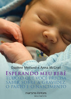 Esperando meu bebê: Tudo o que você precisa saber sobre a gravidez, o parto e o nascimento - Daphne Metland, Anna McGrail