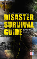 Disaster Survival Guide – Be Prepared for Any Natural Disaster: Ready to React! – What to Do When Emergency Occur: How to Prepare for the Earthquake, Flood, Hurricane, Tornado, Wildfire or Winter Storm (Including First Aid Instructions) - Federal Emergency Management Agency