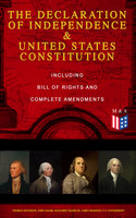 The Declaration of Independence & United States Constitution – Including Bill of Rights and Complete Amendments - James Madison, Benjamin Franklin, Thomas Jefferson, John Adams, George Washington, U.S. Government