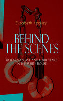 Behind The Scenes – 30 Years A Slave And Four Years In The White House - Elizabeth Keckley