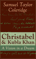 Christabel & Kubla Khan: A Vision In A Dream - Samuel Taylor Coleridge